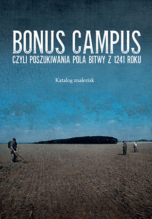 Bonus campus, czyli poszukiwania pola bitwy z 1241 roku. Katalog znalezisk